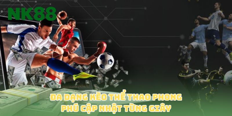 Đa dạng kèo thể thao phong phú cập nhật từng giây