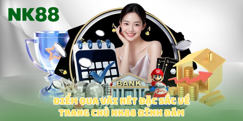 Điểm qua vài nét đặc sắc về trang chủ NK88 đình đám