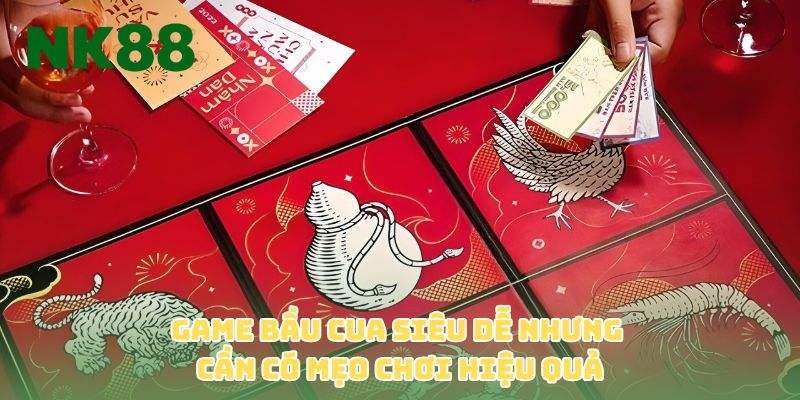 Game bầu cua siêu dễ nhưng cần có mẹo chơi hiệu quả